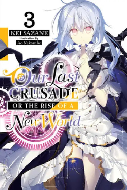 Our Last Crusade or the Rise of a New World, Vol. 3 (Light Novel): Volume 3 by Kei Sazane