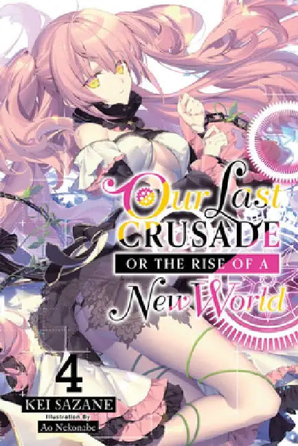 Our Last Crusade or the Rise of a New World, Vol. 4 (Light Novel) by Kei Sazane