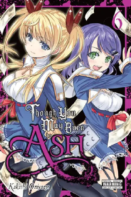 Though You May Burn to Ash, Vol. 6 by Kakashi Oniyazu