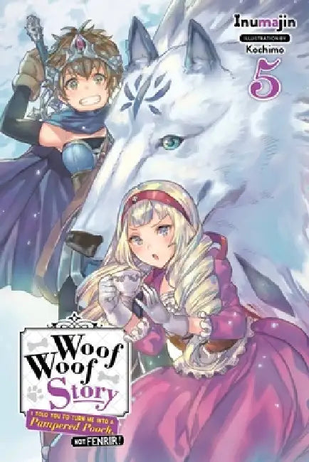 Woof Woof Story: I Told You to Turn Me Into a Pampered Pooch, Not Fenrir!, Vol. 5 (Light Novel) by Inumajin