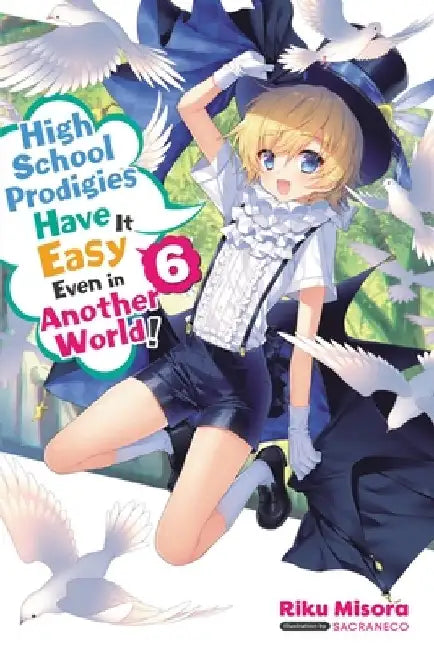 High School Prodigies Have It Easy Even in Another World!, Vol. 6 (Light Novel) by Riku Misora