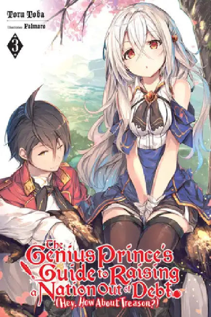 The Genius Prince's Guide to Raising a Nation Out of Debt (Hey, How about Treason?), Vol. 3 (Light Novel): Volume 3 by Toru Toba