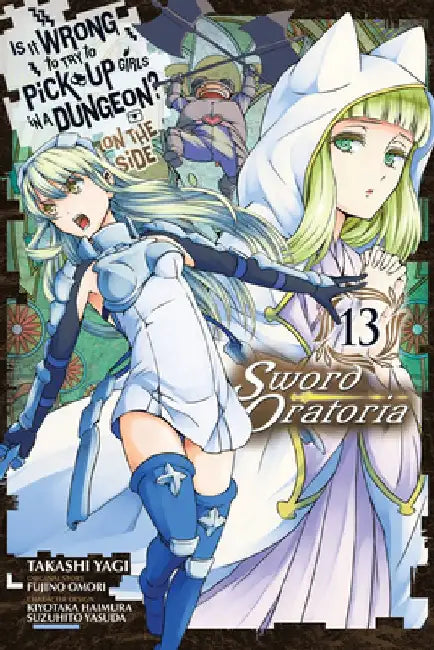 Is It Wrong to Try to Pick Up Girls in a Dungeon? on the Side: Sword Oratoria, Vol. 13 (Manga) by Fujino Omori