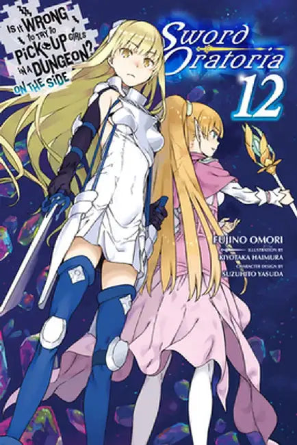 Is It Wrong to Try to Pick Up Girls in a Dungeon? on the Side: Sword Oratoria, Vol. 12 (Light Novel) by Fujino Omori