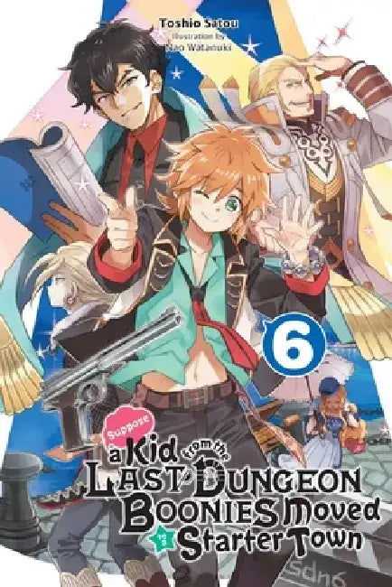 Suppose a Kid from the Last Dungeon Boonies Moved to a Starter Town, Vol. 6 (Light Novel): Volume 6 by Nao Watanuki