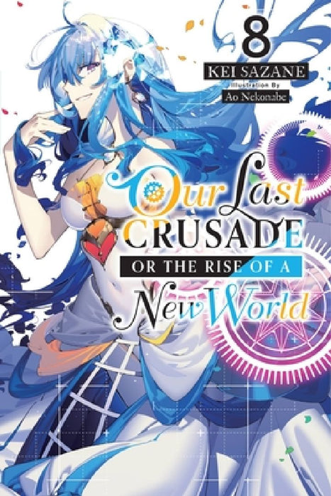 Our Last Crusade or the Rise of a New World, Vol. 8 (Light Novel): Volume 8 by Kei Sazane