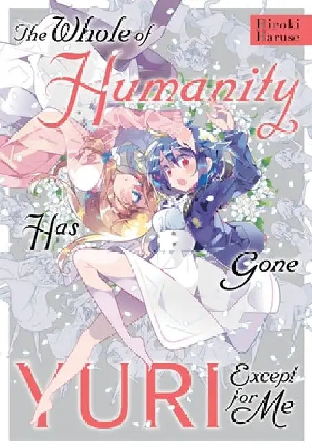 The Whole of Humanity Has Gone Yuri Except for Me by Hiroki Haruse