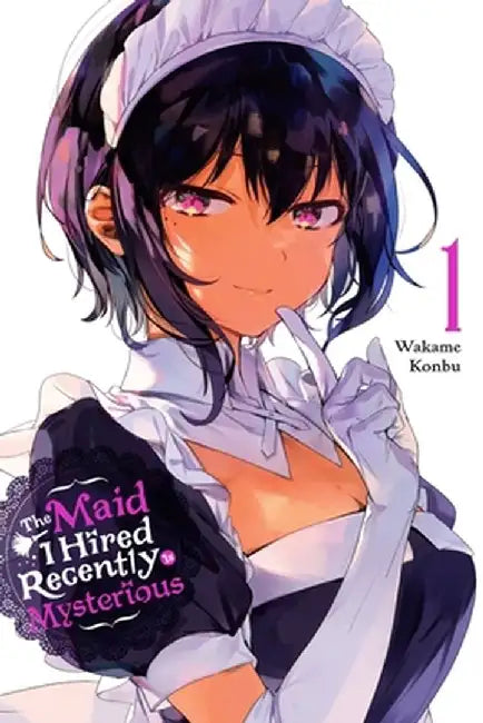 The Maid I Hired Recently Is Mysterious, Vol. 1 by Wakame Konbu