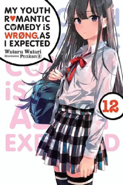 My Youth Romantic Comedy Is Wrong, as I Expected, Vol. 12 (Light Novel): Volume 12 by Wataru Watari
