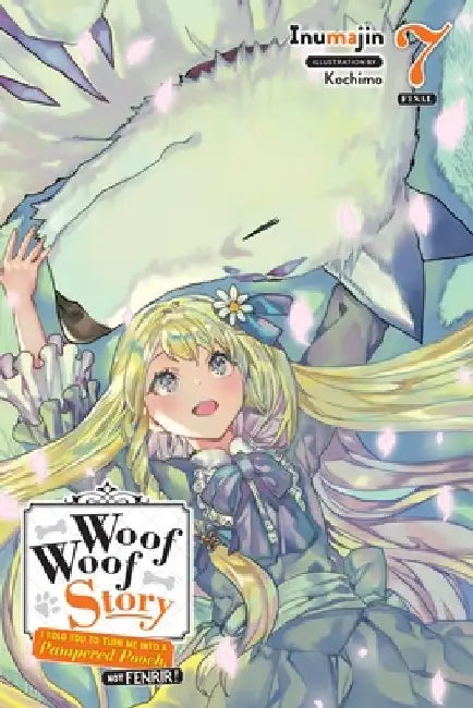 Woof Woof Story: I Told You to Turn Me Into a Pampered Pooch, Not Fenrir!, Vol. 7 (Light Novel) by Inumajin