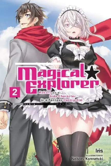 Magical Explorer, Vol. 2 (Light Novel): Reborn as a Side Character in a Fantasy Dating Sim Volume 2 by Iris