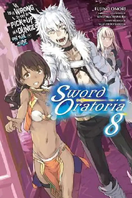 Is It Wrong to Try to Pick Up Girls in a Dungeon? on the Side: Sword Oratoria, Vol. 8 (Light Novel): Volume 8 by Fujino Omori