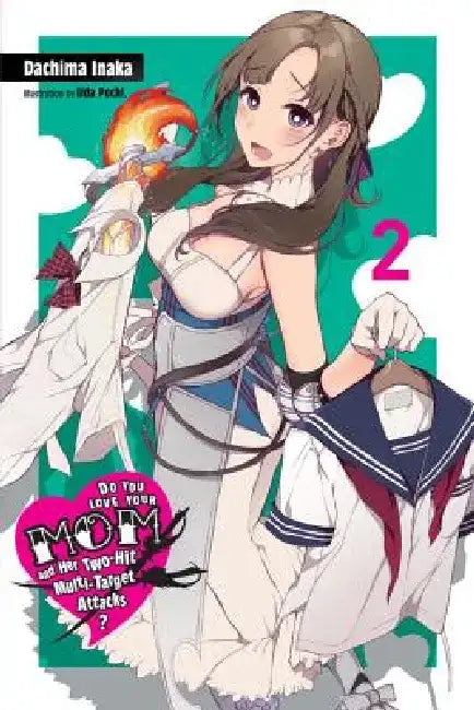 Do You Love Your Mom and Her Two-Hit Multi-Target Attacks?, Vol. 2 (Light Novel): Volume 2 by Dachima Inaka