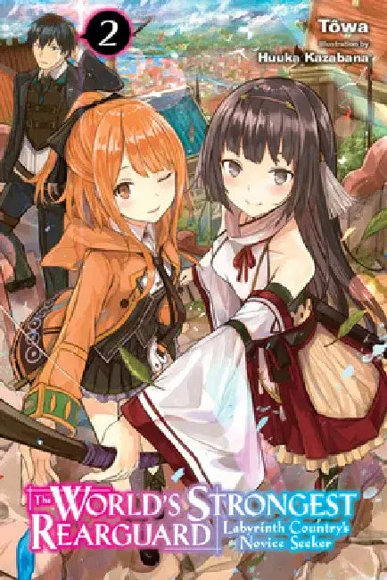 The World's Strongest Rearguard: Labyrinth Country's Novice Seeker, Vol. 2 (Light Novel): Volume 2 by Tôwa