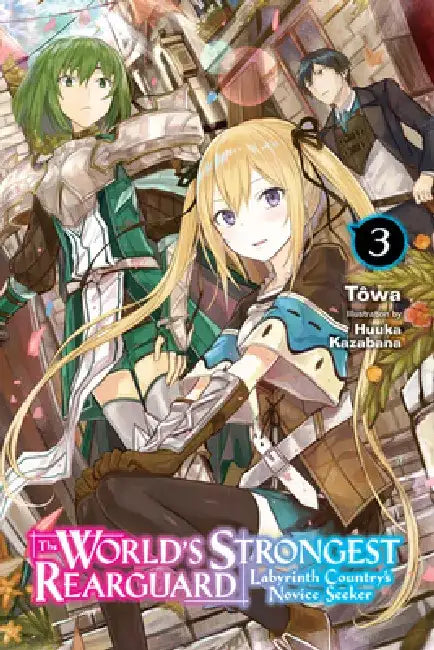 The World's Strongest Rearguard: Labyrinth Country's Novice Seeker, Vol. 3 (Light Novel): Volume 3 by Tôwa