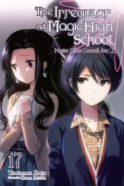 The the Irregular at Magic High School, Vol. 17 (Light Novel) by Tsutomu Sato
