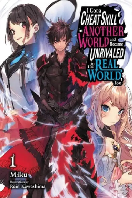 I Got a Cheat Skill in Another World and Became Unrivaled in the Real World, Too, Vol. 1 (Light Novel) by Miku