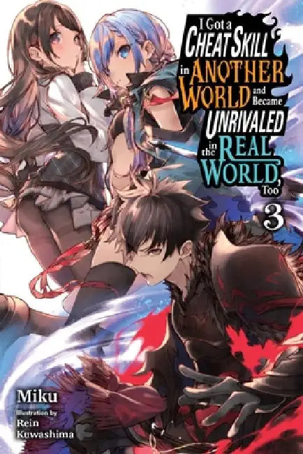 I Got a Cheat Skill in Another World and Became Unrivaled in the Real World, Too, Vol. 3 (Light Novel) by Miku