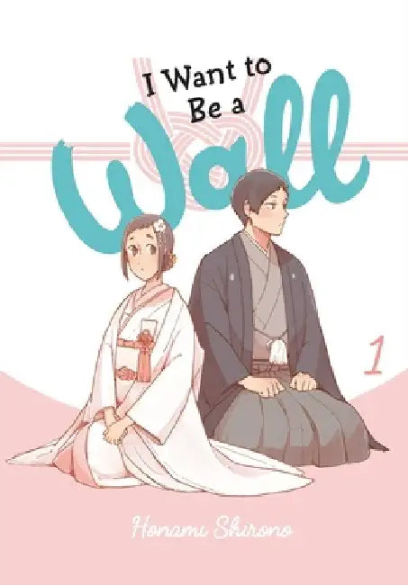 I Want to Be a Wall, Vol. 1 by Honami Shirono