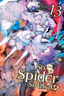 So I'm a Spider, So What?, Vol. 13 (Light Novel) by Okina Baba