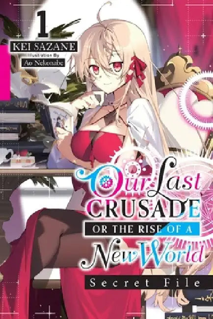 Our Last Crusade or the Rise of a New World: Secret File, Vol. 1 (light novel) by Ao Nekonabe