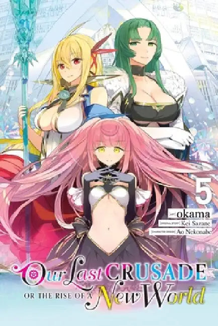 Our Last Crusade or the Rise of a New World, Vol. 5 (Manga) by Kei Sazane