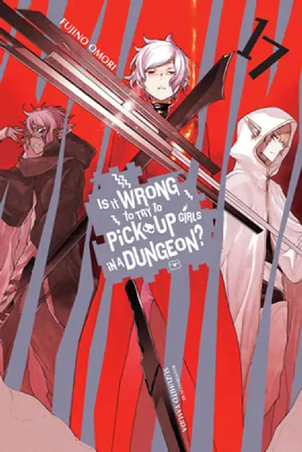 Is It Wrong to Try to Pick Up Girls in a Dungeon?, Vol. 17 (Light Novel) by Fujino Omori