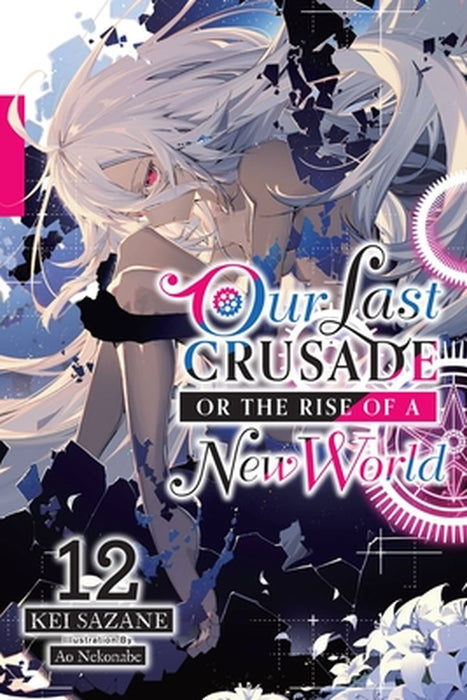 Our Last Crusade or the Rise of a New World, Vol. 12 (Light Novel) by Kei Sazane