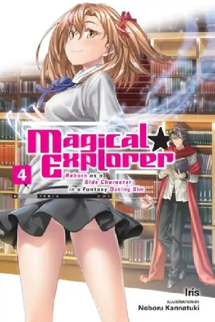 Magical Explorer, Vol. 4 (Light Novel): Reborn as a Side Character in a Fantasy Dating Sim Volume 4 by Iris