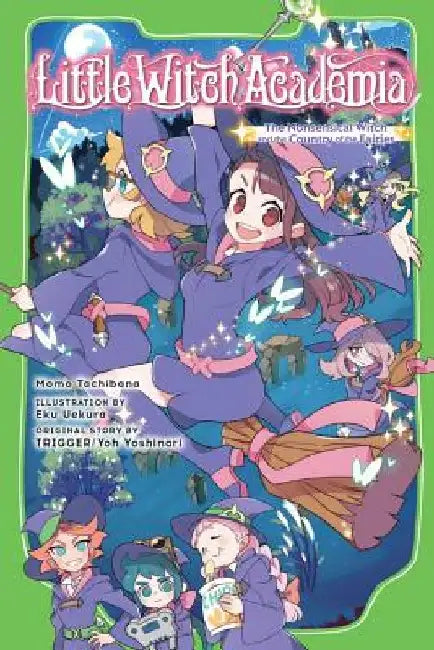 Little Witch Academia (Light Novel): The Nonsensical Witch and the Country of the Fairies by Momo Tachibana