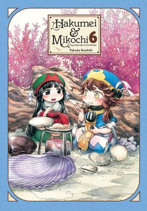 Hakumei & Mikochi: Tiny Little Life in the Woods, Vol. 6 by Takuto Kashiki