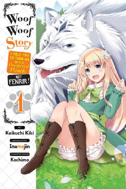 Woof Woof Story: I Told You to Turn Me Into a Pampered Pooch, Not Fenrir!, Vol. 1 (Manga) by Inumajin