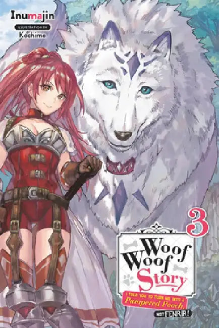 Woof Woof Story: I Told You to Turn Me Into a Pampered Pooch, Not Fenrir!, Vol. 3 (Light Novel) by Inumajin