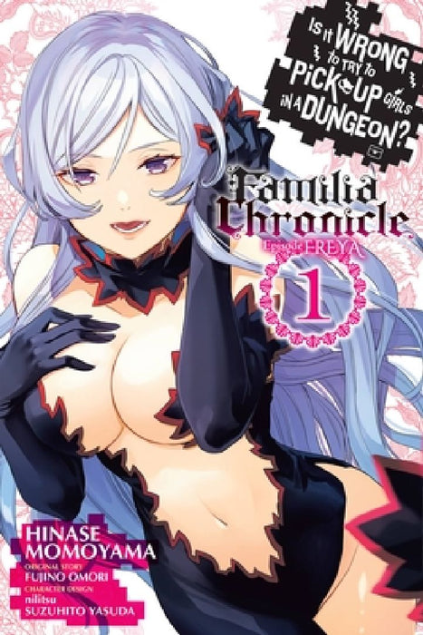Is It Wrong to Try to Pick Up Girls in a Dungeon? Familia Chronicle Episode Freya, Vol. 1 (Manga) by Fujino Omori