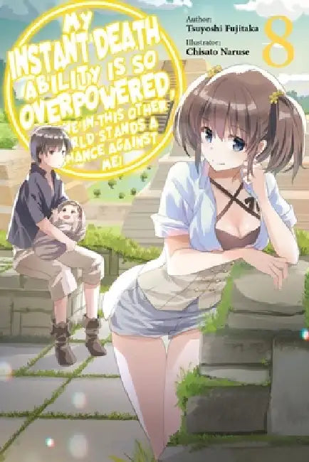 My Instant Death Ability Is So Overpowered, No One in This Other World Stands a Chance Against Me!, Vol. 8 (Light Novel): Volume 8 by Tsuyoshi Fujitaka