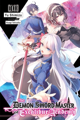 The Demon Sword Master of Excalibur Academy, Vol. 10 (Light Novel) by Yu Shimizu