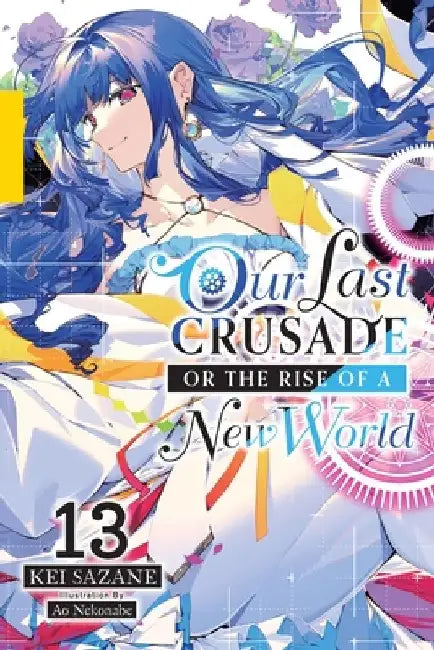 Our Last Crusade or the Rise of a New World, Vol. 13 (Light Novel) by Kei Sazane