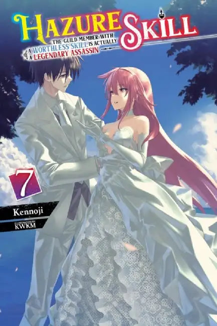 Hazure Skill: The Guild Member with a Worthless Skill Is Actually a Legendary Assassin, Vol. 7 (Light Novel) by Kennoji