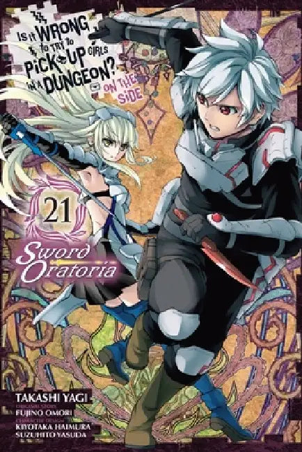 Is It Wrong to Try to Pick Up Girls in a Dungeon? on the Side: Sword Oratoria, Vol. 21 (Manga) by Fujino Omori