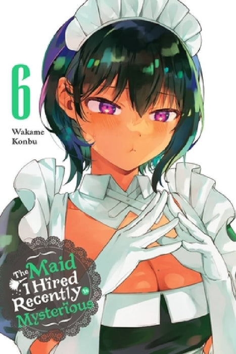 The Maid I Hired Recently Is Mysterious, Vol. 6: Volume 6 by Wakame Konbu
