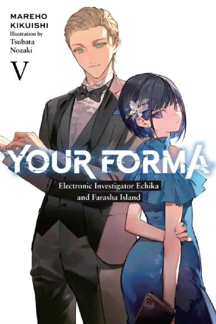Your Forma, Vol. 5: Electronic Investigator Echika and the Farasha Island by Mareho Kikuishi