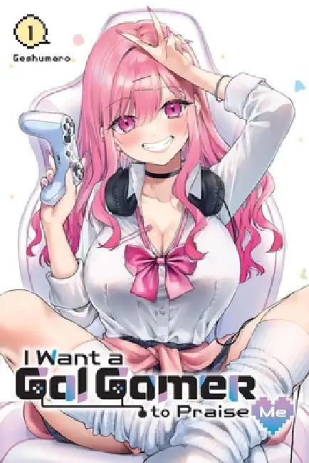 I Want a Gal Gamer to Praise Me, Vol. 1 by Geshumaro