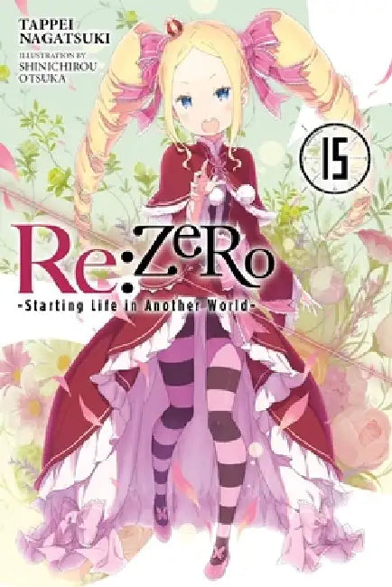 RE: Zero -Starting Life in Another World-, Vol. 15 (Light Novel) by Tappei Nagatsuki