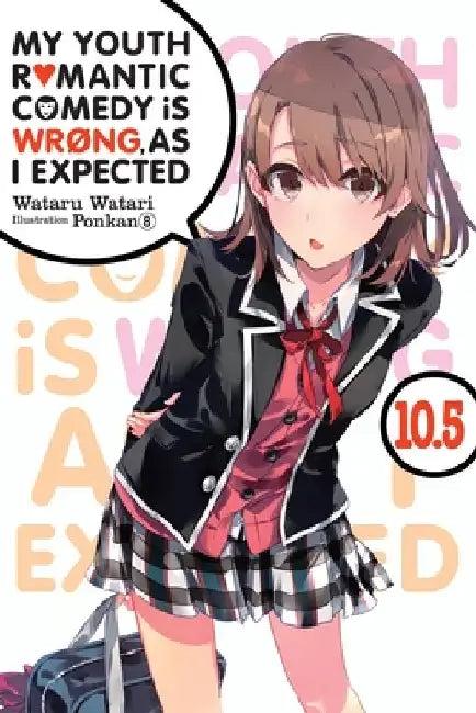 My Youth Romantic Comedy Is Wrong, as I Expected, Vol. 10.5 (Light Novel) by Wataru Watari