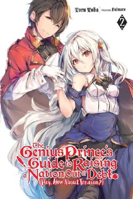The Genius Prince's Guide to Raising a Nation Out of Debt (Hey, How about Treason?), Vol. 2 (Light Novel): Volume 2 by Toru Toba
