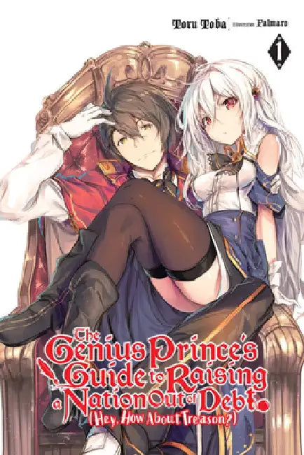 The Genius Prince's Guide to Raising a Nation Out of Debt (Hey, How about Treason?), Vol. 1 (Light Novel) by Toru Toba