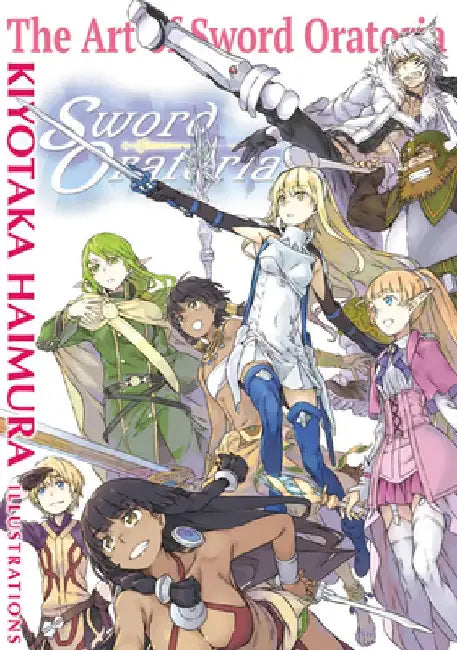 The Art of Sword Oratoria by Kiyotaka Haimura