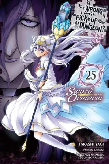 Is It Wrong to Try to Pick Up Girls in a Dungeon? on the Side: Sword Oratoria, Vol. 25 (Manga): Volume 25 by Fujino Omori