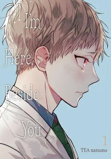 I'm Here, Beside You, Vol. 1 by Tea Natsuno