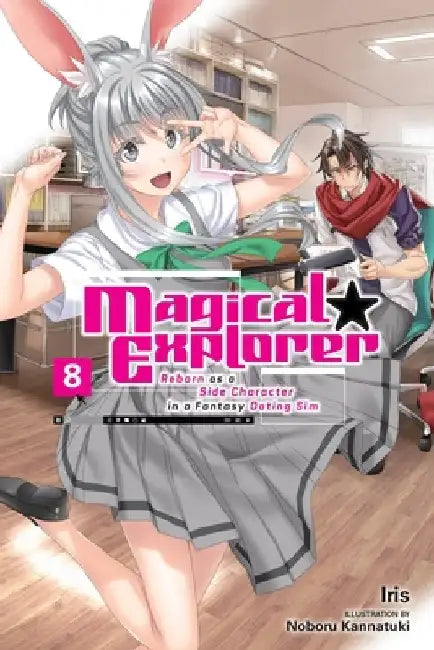 Magical Explorer, Vol. 8 (Light Novel): Reborn as a Side Character in a Fantasy Dating Sim Volume 8 by Iris
